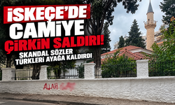 İskeçe’de camiye çirkin saldırı! Skandal sözler Türkleri ayağa kaldırdı