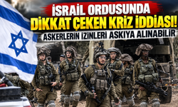 İsrail ordusunda dikkat çeken kriz iddiası! Askerlerin izinleri askıya alınabilir