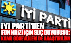 İYİ Parti’den fon krizi için suç duyurusu: Kamu görevlileri de araştırılsın