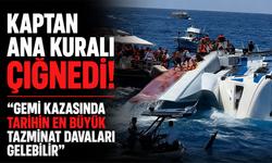 Kaptan ana kuralı çiğnedi! “Gemi kazasında tarihin en büyük tazminat davaları gelebilir"