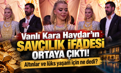 Vanlı Kara Haydar’ın savcılık ifadesi ortaya çıktı! Altınlar ve lüks yaşam için ne dedi?