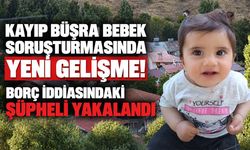 Kayıp Büşra bebek soruşturmasında yeni gelişme! Borç iddiasındaki şüpheli yakalandı
