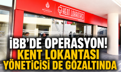İBB’de dikkat çeken operasyon! Kent Lokantaları yöneticisi de gözaltında