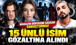 Magazin dünyasını sarsan soruşturma! 15 ünlü isim gözaltına alındı