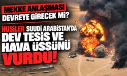 Mekke Anlaşması devreye girecek mi? Husiler, Suudi Arabistan'da petrol tesisi ve hava üssü vurdu!