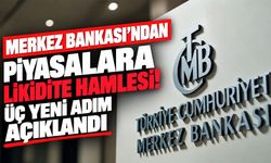 Merkez Bankası’ndan piyasalara likidite hamlesi! Üç yeni adım açıklandı
