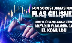 Fon soruşturmasında yeni perde! Serdar Turhan ile Muhammed Yarız’a ait 5 lüks villaya el konuldu