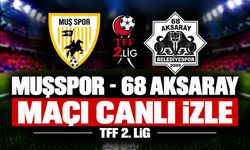 Muşspor-68 Aksarayspor MAÇI CANLI İZLE | TFF 2.Lig