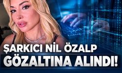 Şarkıcı Nil Özalp gözaltına alındı