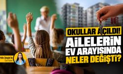 Okullar açıldı! Ailelerin ev arayışında neler değişti?