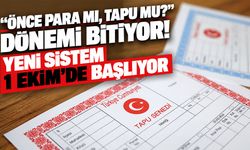 “Önce para mı, tapu mu?” dönemi bitiyor! Yeni sistem 1 Ekim’de başlıyor