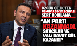 Özgür Çelik’ten Üsküdar seçim sonrası sert açıklama: “AK Parti kazanmadı, savcılar ve Vali Davut Gül kazandı”