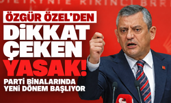 Özgür Özel’den dikkat çeken yasak! Parti binalarında yeni dönem başlıyor