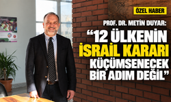 Prof. Dr. Metin Duyar: "12 ülkenin İsrail kararı küçümsenecek bir adım değil"