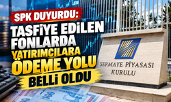 SPK duyurdu: Tasfiye edilen fonlarda yatırımcılara ödeme yolu belli oldu