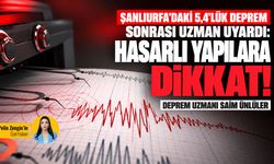 Şanlıurfa’daki 5,4’lük deprem sonrası uzman uyardı: Hasarlı yapılara dikkat!