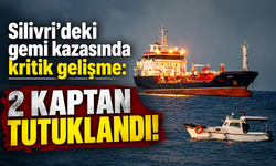 Silivri'deki gemi kazasında kritik gelişme: 2 kaptan tutuklandı!