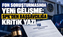 Fon soruşturmasında yeni gelişme: SPK’den Başsavcılığa kritik yazı