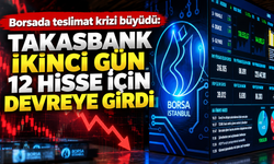 Borsada teslimat krizi büyüdü: Takasbank ikinci gün 12 hisse için devreye girdi