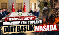 “Terörsüz Türkiye” sürecinde yeni toplantı: Dört başlık masada