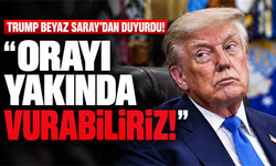Trump Beyaz Saray'dan duyurdu! "Orayı yakında vurabiliriz!"