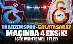 Trabzonspor-Galatasaray maçında 4 eksik! İşte muhtemel 11’ler