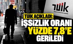 TÜİK açıkladı: İşsizlik oranı yüzde 7,8’e geriledi