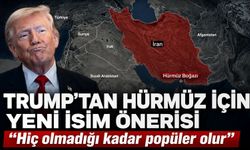 Trump'tan Hürmüz Boğazı için yeni isim önerisi: "Hiç olmadığı kadar popüler olur"