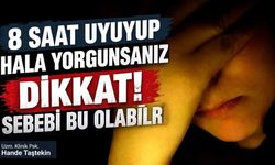 Dikkat! 8 saat uyuyup hala yorgunsanız sebebi bu olabilir