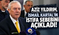 Aziz Yıldırım'dan İsmail Kartal açıklaması! İstifa sebebi belli oldu