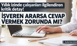 Yıllık izinde çalışanları ilgilendiren kritik detay: İşveren ararsa cevap vermek zorunda mı?