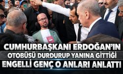 Cumhurbaşkanı Erdoğan'ın otobüsü durdurup yanına gittiği engelli genç konuştu!