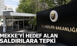 Dışişleri Bakanlığı'ndan Husiler'in Mekke'yi hedef alan saldırılarına tepki