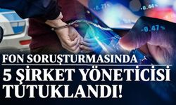 Fon soruşturması kapsamında 5 isim tutuklandı!