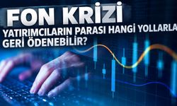 Fon krizinde yatırımcıların parası nasıl geri ödenebilir?