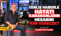 Yanlış haberle hayatı kararanların hesabını kim verecek?