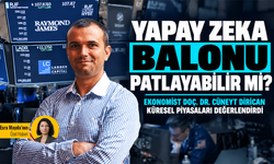 Yapay zeka balonu patlayabilir mi? Ekonomist Doç. Dr. Cüneyt Dirican küresel piyasaları değerlendirdi