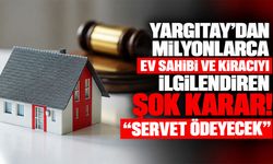 Yargıtay’dan milyonlarca ev sahibi ve kiracıyı ilgilendiren şok karar! "Servet ödeyecek"