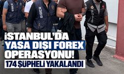 İstanbul’da yasa dışı forex operasyonu! 174 şüpheli yakalandı
