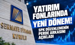 Yatırım fonlarında yeni dönem! SPK düzenlemenin perde arkasını açıkladı