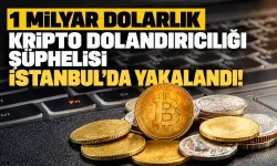 1 milyar dolarlık kripto dolandırıcılığı şüphelisi İstanbul'da yakalandı!