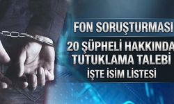 Fon krizi soruşturmasında 20 şüpheli için tutuklama talebi