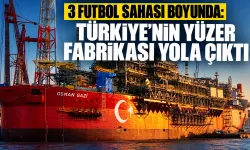 3 futbol sahası boyunda: Türkiye’nin yüzer fabrikası yola çıktı