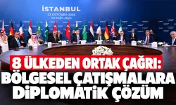 8 ülkeden ortak çağrı: Bölgesel çatışmalara diplomatik çözüm