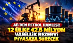 AB’den petrol hamlesi! 12 ülke 42,6 milyon varillik rezervi piyasaya sürecek