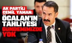 AK Partili Cemil Yaman: Öcalan’ın tahliyesi gündemimizde yok