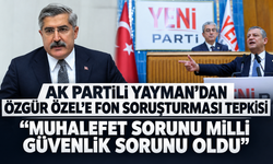 AK Partili Yayman'dan Özel'e fon tepkisi: "Haddini bilmeli, cumhurbaşkanımız kırmızı çizgimiz"