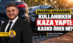 Aracınızı arkadaşınız kullanırken kaza yaptı: Kasko öder mi?
