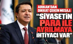 Arıkan’dan dikkat çeken mesaj: “Siyasetin para ile ayrılmaya ihtiyacı var”