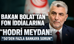 Bakan Bolat'tan fon iddialarına "hodri meydan": "50'den fazla bankaya sorun"